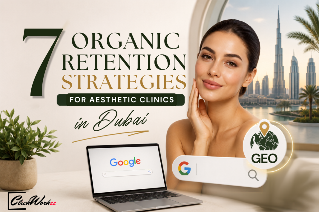 7 Organic Retention Strategies for Aesthetic Clinics in Dubai